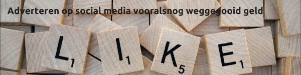 Adverteren op social media vooralsnog weggegooid geld