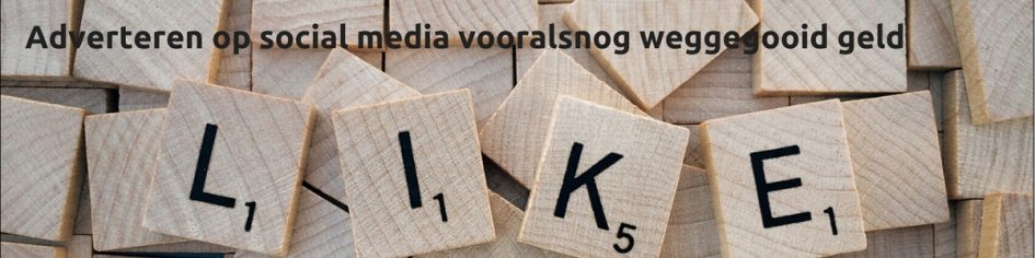 Adverteren op social media vooralsnog weggegooid geld